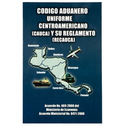 CODIGO ADUANERO UNIFORME CENTROAMERICANA ACUERDO 469-2008