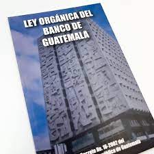 LEY ORGANICA DEL BANCO DE GUATEMALA