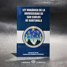 LEY ORGANICA DE LA UNIVERSIDAD DE SAN CARLOS DE GUATEMALA (USAC)