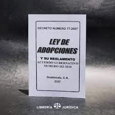 [DIST01934] LEY DE ADOPCIONES Y SU REGLAMENTO DECRETO 77-2007